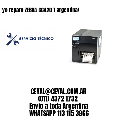 yo reparo ZEBRA GC420 T argentina!