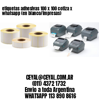 etiquetas adhesivas 100 x 100 cotiza x whatsapp (en blanco/impresas)