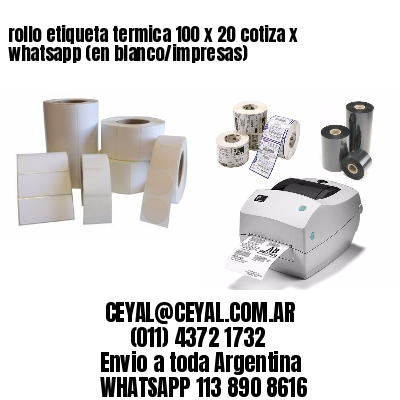 rollo etiqueta termica 100 x 20 cotiza x whatsapp (en blanco/impresas)