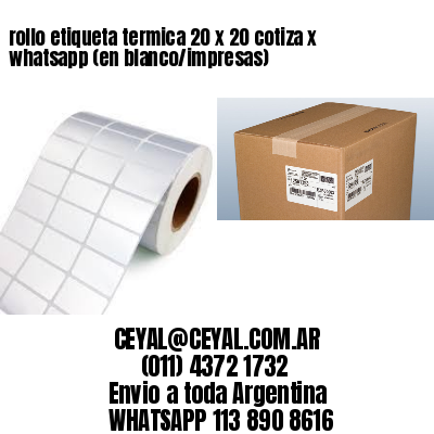rollo etiqueta termica 20 x 20 cotiza x whatsapp (en blanco/impresas)