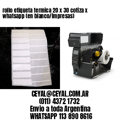 rollo etiqueta termica 20 x 30 cotiza x whatsapp (en blanco/impresas)