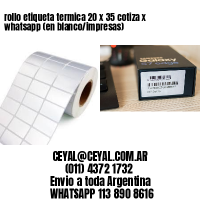 rollo etiqueta termica 20 x 35 cotiza x whatsapp (en blanco/impresas)