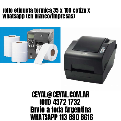 rollo etiqueta termica 35 x 100 cotiza x whatsapp (en blanco/impresas)