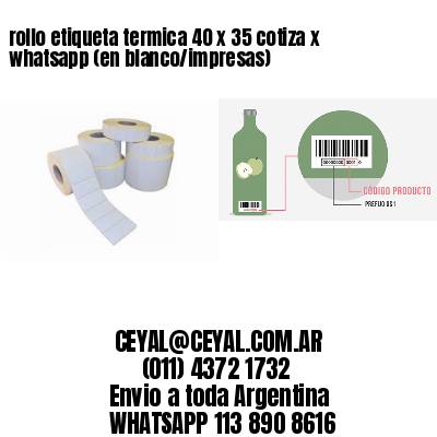 rollo etiqueta termica 40 x 35 cotiza x whatsapp (en blanco/impresas)