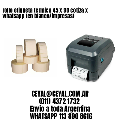 rollo etiqueta termica 45 x 90 cotiza x whatsapp (en blanco/impresas)