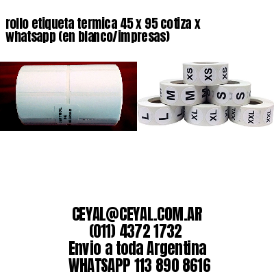 rollo etiqueta termica 45 x 95 cotiza x whatsapp (en blanco/impresas)
