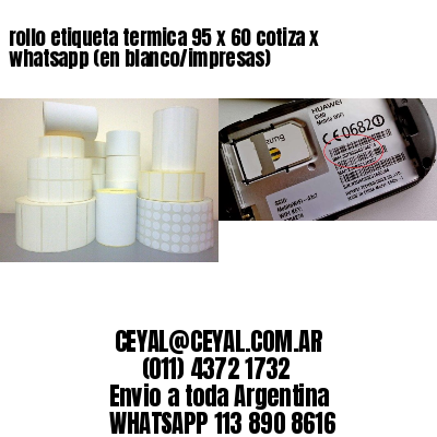 rollo etiqueta termica 95 x 60 cotiza x whatsapp (en blanco/impresas)