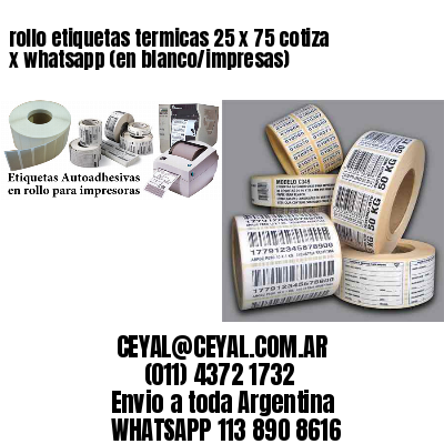 rollo etiquetas termicas 25 x 75 cotiza x whatsapp (en blanco/impresas)
