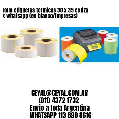 rollo etiquetas termicas 30 x 35 cotiza x whatsapp (en blanco/impresas)