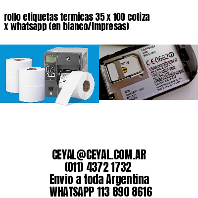 rollo etiquetas termicas 35 x 100 cotiza x whatsapp (en blanco/impresas)
