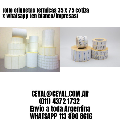 rollo etiquetas termicas 35 x 75 cotiza x whatsapp (en blanco/impresas)
