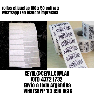 rollos etiquetas 100 x 50 cotiza x whatsapp (en blanco/impresas)