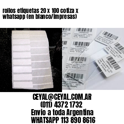 rollos etiquetas 20 x 100 cotiza x whatsapp (en blanco/impresas)