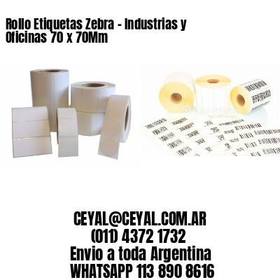 Rollo Etiquetas Zebra - Industrias y Oficinas 70 x 70Mm
