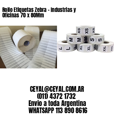 Rollo Etiquetas Zebra - Industrias y Oficinas 70 x 80Mm