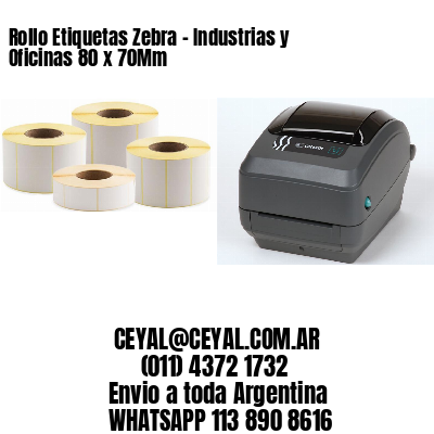 Rollo Etiquetas Zebra - Industrias y Oficinas 80 x 70Mm