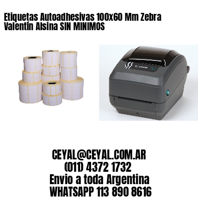 Etiquetas Autoadhesivas 100x60 Mm Zebra  Valentín Alsina SIN MINIMOS