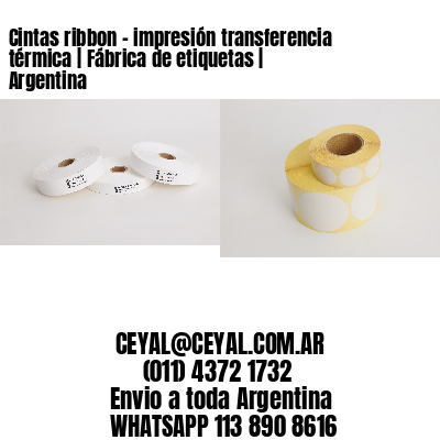 Cintas ribbon - impresión transferencia térmica | Fábrica de etiquetas | Argentina