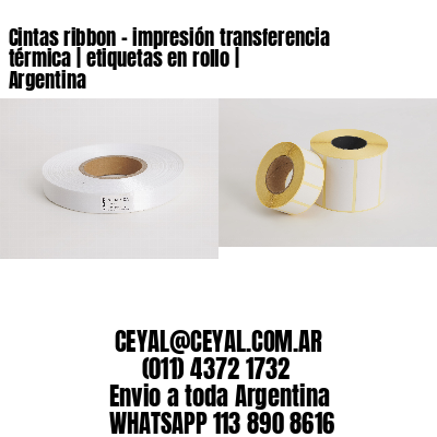 Cintas ribbon – impresión transferencia térmica | etiquetas en rollo | Argentina
