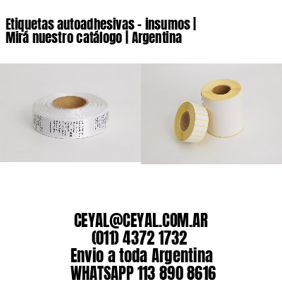 Etiquetas autoadhesivas - insumos | Mirá nuestro catálogo | Argentina