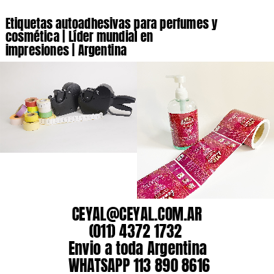 Etiquetas autoadhesivas para perfumes y cosmética | Líder mundial en impresiones | Argentina