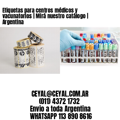 Etiquetas para centros médicos y vacunatorios | Mirá nuestro catálogo | Argentina