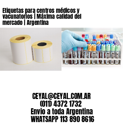 Etiquetas para centros médicos y vacunatorios | Máxima calidad del mercado | Argentina