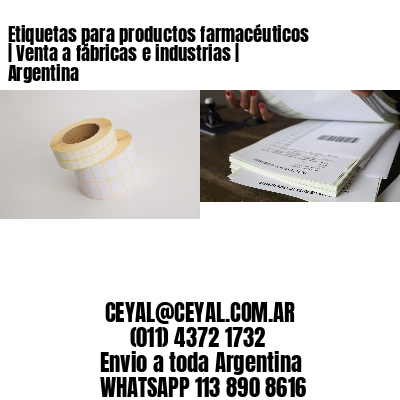 Etiquetas para productos farmacéuticos | Venta a fábricas e industrias | Argentina