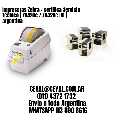 Impresoras Zebra - certifica Servicio Técnico | ZD420c / ZD420c‑HC | Argentina