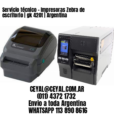 Servicio técnico - Impresoras Zebra de escritorio | gk 420t | Argentina
