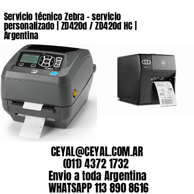 Servicio técnico Zebra – servicio personalizado | ZD420d / ZD420d‑HC | Argentina
