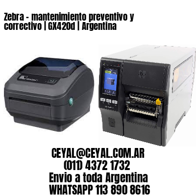 Zebra – mantenimiento preventivo y correctivo | GX420d | Argentina