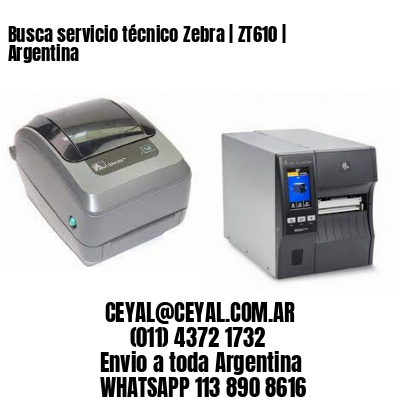Busca servicio técnico Zebra | ZT610 | Argentina