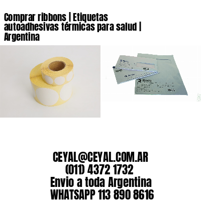 Comprar ribbons | Etiquetas autoadhesivas térmicas para salud | Argentina