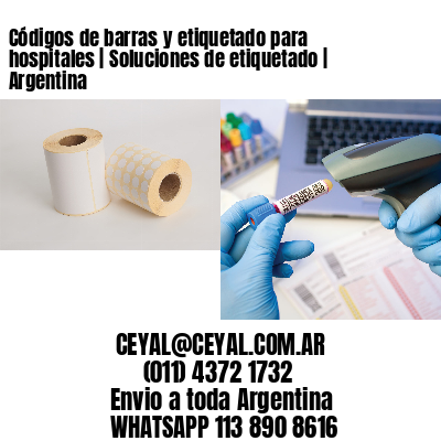 Códigos de barras y etiquetado para hospitales | Soluciones de etiquetado | Argentina