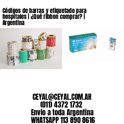 Códigos de barras y etiquetado para hospitales | ¿Qué ribbon comprar? | Argentina