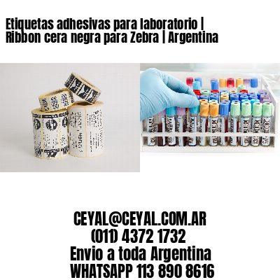 Etiquetas adhesivas para laboratorio | Ribbon cera negra para Zebra | Argentina
