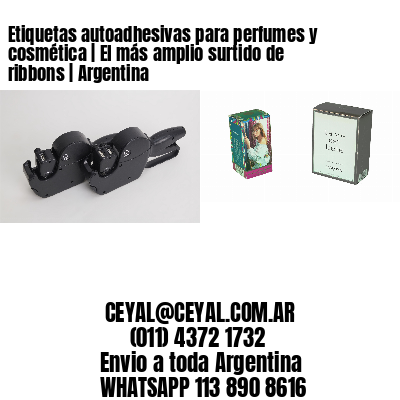 Etiquetas autoadhesivas para perfumes y cosmética | El más amplio surtido de ribbons | Argentina