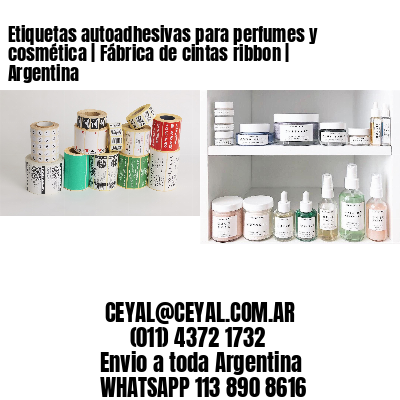 Etiquetas autoadhesivas para perfumes y cosmética | Fábrica de cintas ribbon | Argentina