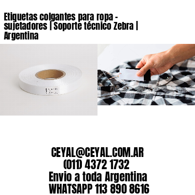Etiquetas colgantes para ropa - sujetadores | Soporte técnico Zebra | Argentina