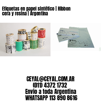 Etiquetas en papel sintético | Ribbon cera y resina | Argentina