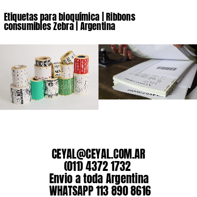 Etiquetas para bioquímica | Ribbons consumibles Zebra | Argentina
