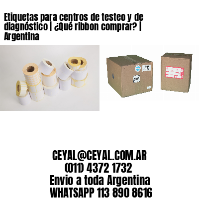 Etiquetas para centros de testeo y de diagnóstico | ¿Qué ribbon comprar? | Argentina