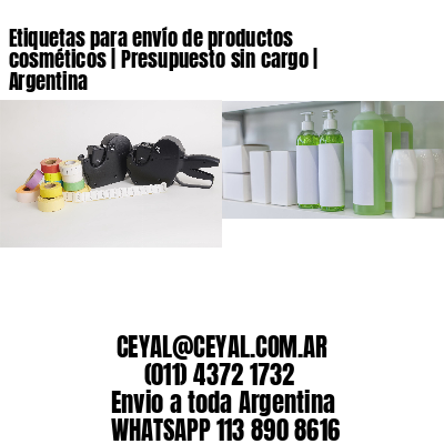 Etiquetas para envío de productos cosméticos | Presupuesto sin cargo | Argentina