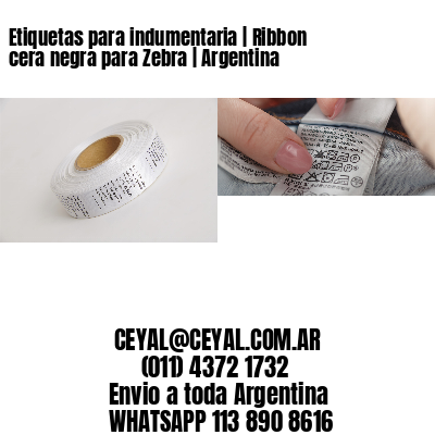 Etiquetas para indumentaria | Ribbon cera negra para Zebra | Argentina