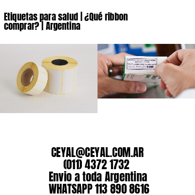 Etiquetas para salud | ¿Qué ribbon comprar? | Argentina