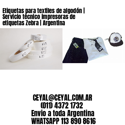 Etiquetas para textiles de algodón | Servicio técnico impresoras de etiquetas Zebra | Argentina