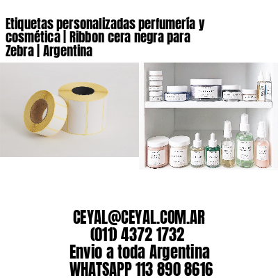 Etiquetas personalizadas perfumería y cosmética | Ribbon cera negra para Zebra | Argentina