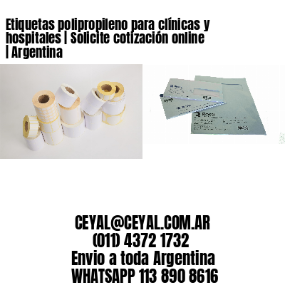 Etiquetas polipropileno para clínicas y hospitales | Solicite cotización online | Argentina