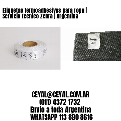 Etiquetas termoadhesivas para ropa | Servicio tecnico Zebra | Argentina